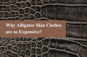 Why Alligator Skin Clothes are so Expensive